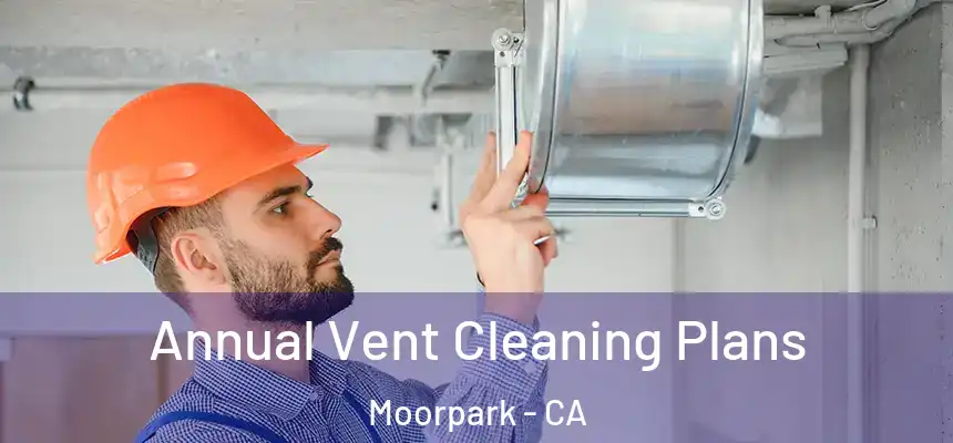 Annual Vent Cleaning Plans Moorpark - CA