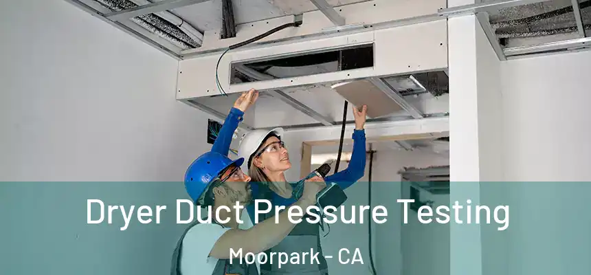 Dryer Duct Pressure Testing Moorpark - CA