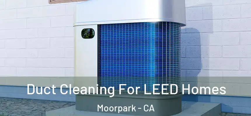  Duct Cleaning For LEED Homes Moorpark - CA