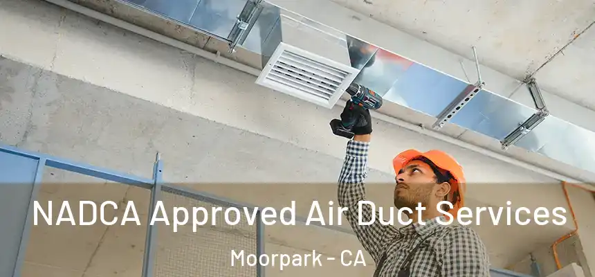  NADCA Approved Air Duct Services Moorpark - CA