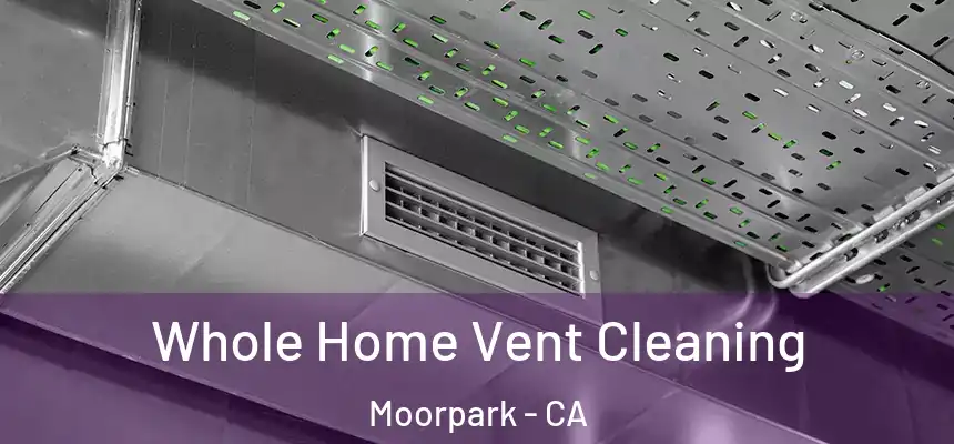  Whole Home Vent Cleaning Moorpark - CA